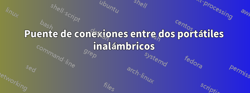 Puente de conexiones entre dos portátiles inalámbricos