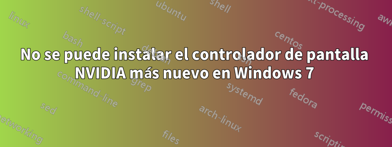 No se puede instalar el controlador de pantalla NVIDIA más nuevo en Windows 7