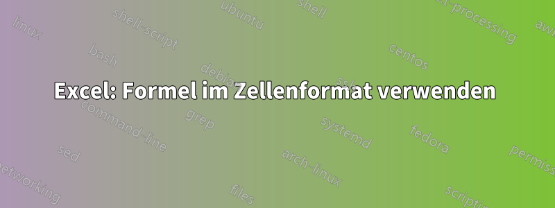 Excel: Formel im Zellenformat verwenden