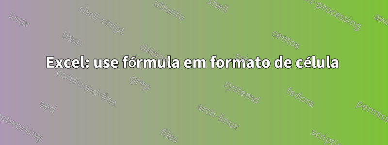 Excel: use fórmula em formato de célula