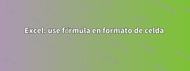 Excel: use fórmula en formato de celda