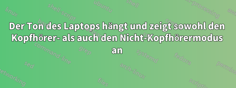 Der Ton des Laptops hängt und zeigt sowohl den Kopfhörer- als auch den Nicht-Kopfhörermodus an