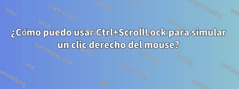 ¿Cómo puedo usar Ctrl+ScrollLock para simular un clic derecho del mouse?