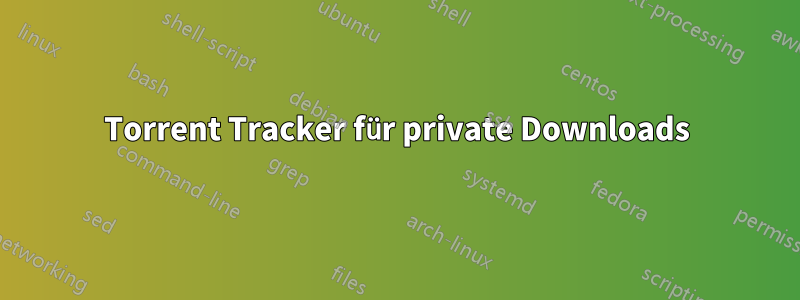 Torrent Tracker für private Downloads