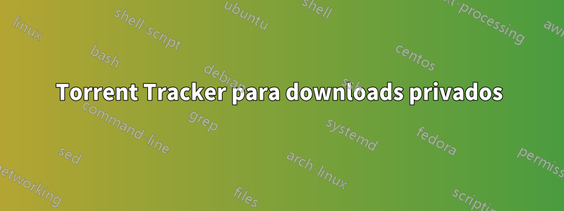 Torrent Tracker para downloads privados