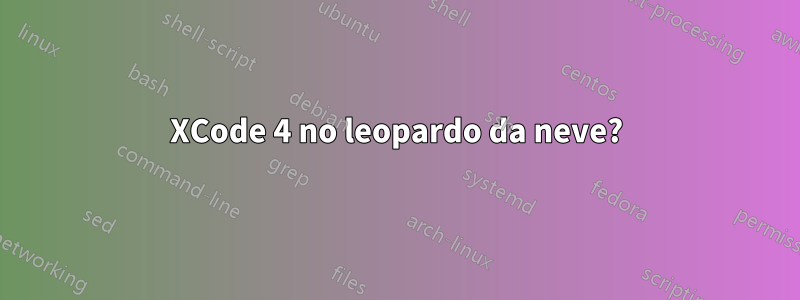 XCode 4 no leopardo da neve?