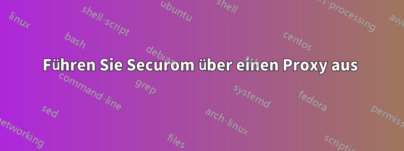 Führen Sie Securom über einen Proxy aus