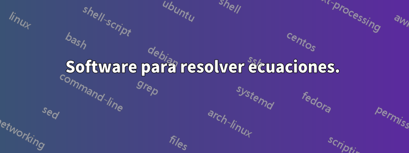 Software para resolver ecuaciones.