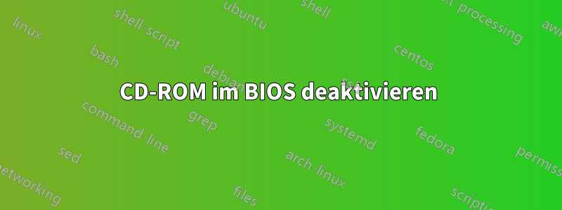 CD-ROM im BIOS deaktivieren