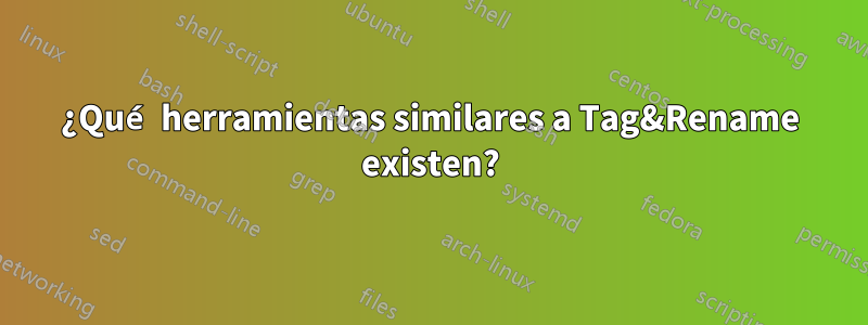 ¿Qué herramientas similares a Tag&Rename existen?