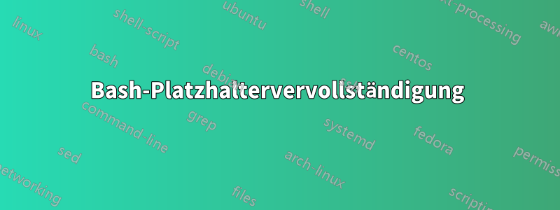 Bash-Platzhaltervervollständigung