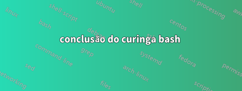 conclusão do curinga bash