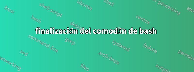 finalización del comodín de bash