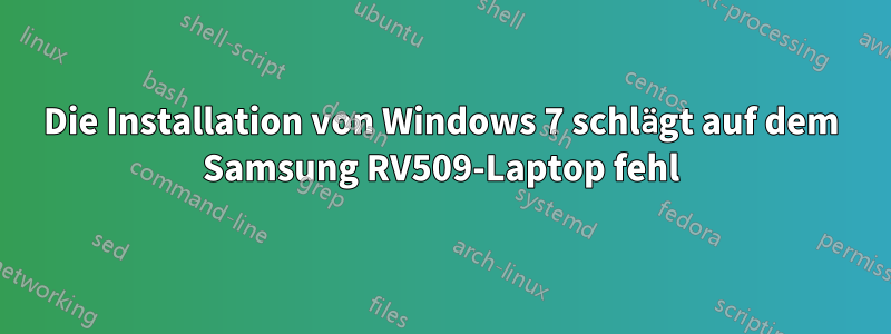 Die Installation von Windows 7 schlägt auf dem Samsung RV509-Laptop fehl