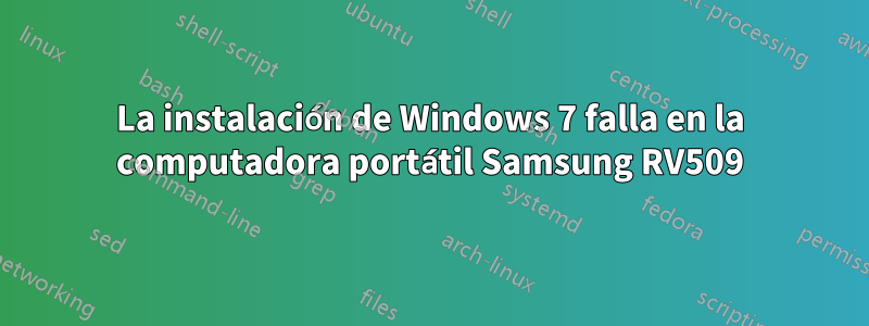 La instalación de Windows 7 falla en la computadora portátil Samsung RV509