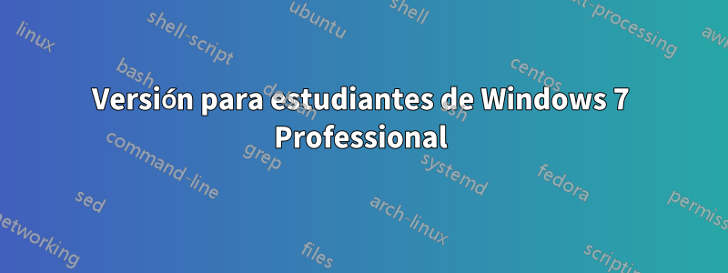 Versión para estudiantes de Windows 7 Professional