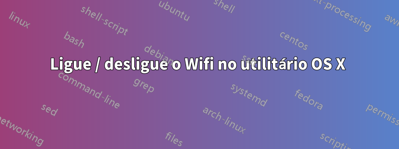 Ligue / desligue o Wifi no utilitário OS X