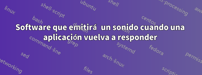 Software que emitirá un sonido cuando una aplicación vuelva a responder