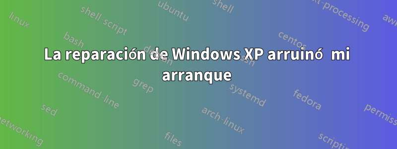 La reparación de Windows XP arruinó mi arranque