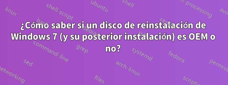 ¿Cómo saber si un disco de reinstalación de Windows 7 (y su posterior instalación) es OEM o no?