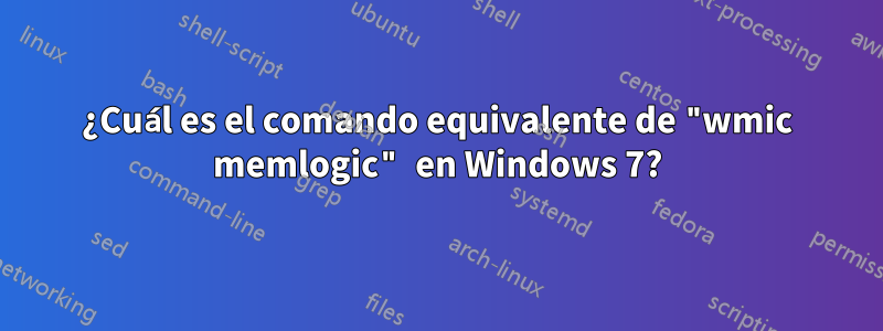 ¿Cuál es el comando equivalente de "wmic memlogic" en Windows 7?