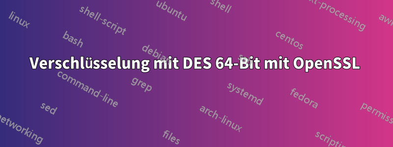 Verschlüsselung mit DES 64-Bit mit OpenSSL