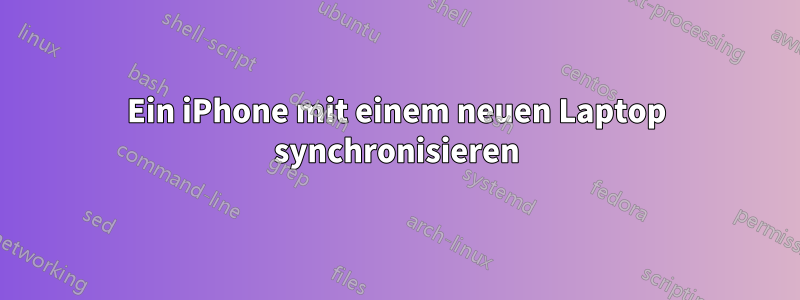 Ein iPhone mit einem neuen Laptop synchronisieren