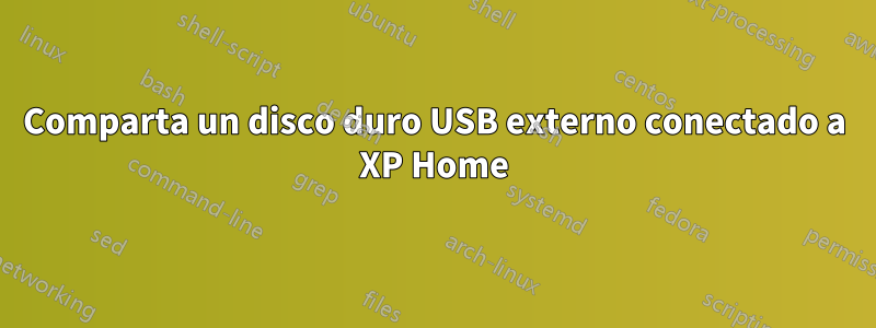 Comparta un disco duro USB externo conectado a XP Home