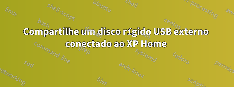 Compartilhe um disco rígido USB externo conectado ao XP Home