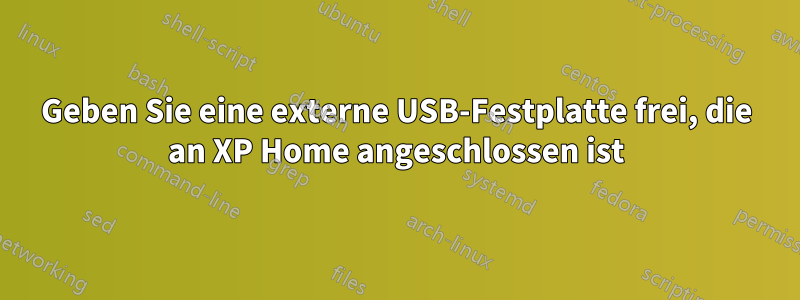 Geben Sie eine externe USB-Festplatte frei, die an XP Home angeschlossen ist
