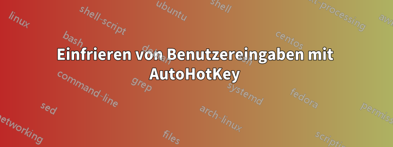 Einfrieren von Benutzereingaben mit AutoHotKey