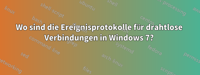 Wo sind die Ereignisprotokolle für drahtlose Verbindungen in Windows 7?