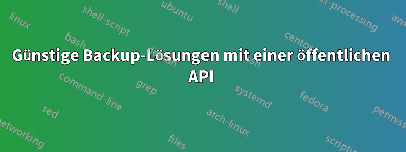 Günstige Backup-Lösungen mit einer öffentlichen API