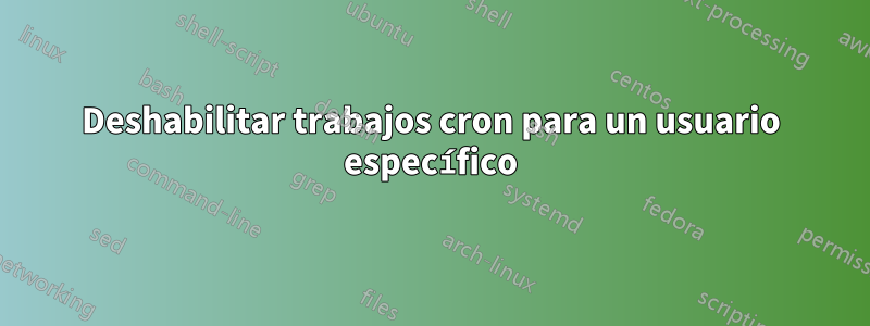 Deshabilitar trabajos cron para un usuario específico