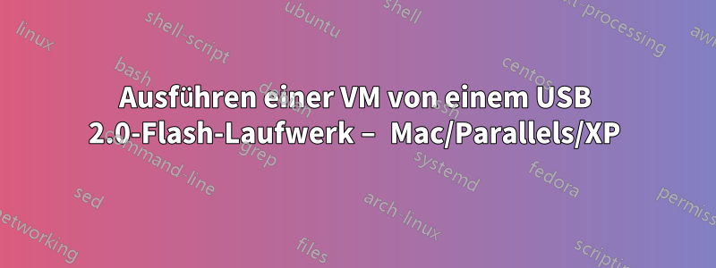 Ausführen einer VM von einem USB 2.0-Flash-Laufwerk – Mac/Parallels/XP