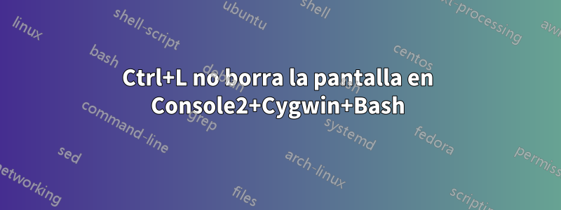 Ctrl+L no borra la pantalla en Console2+Cygwin+Bash
