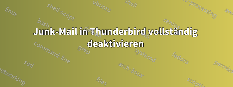 Junk-Mail in Thunderbird vollständig deaktivieren