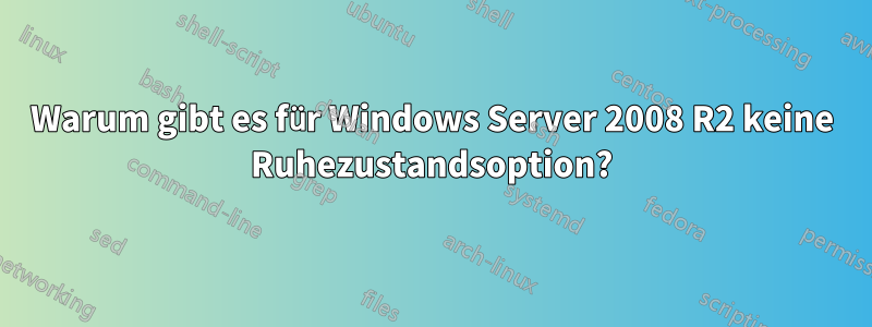 Warum gibt es für Windows Server 2008 R2 keine Ruhezustandsoption?
