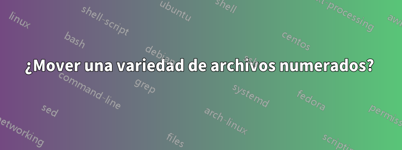 ¿Mover una variedad de archivos numerados?