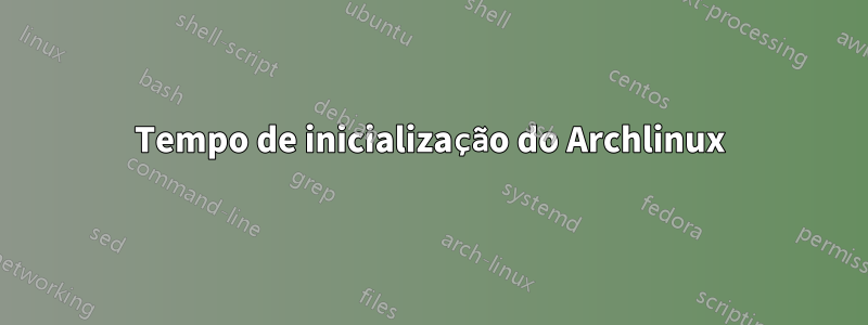 Tempo de inicialização do Archlinux