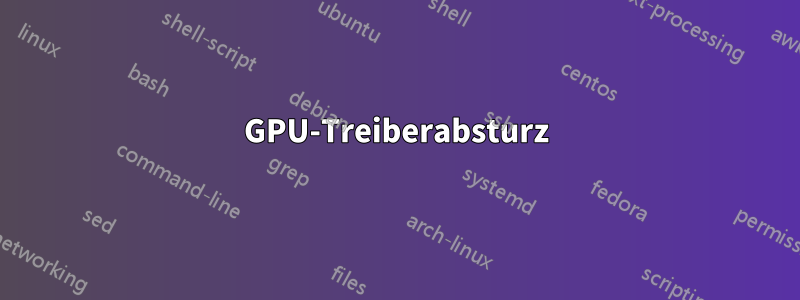 GPU-Treiberabsturz