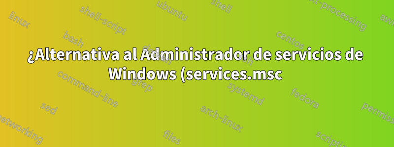 ¿Alternativa al Administrador de servicios de Windows (services.msc) que admite el filtrado de ejecutables firmados de Microsoft?