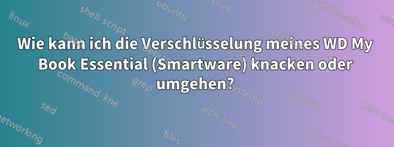 Wie kann ich die Verschlüsselung meines WD My Book Essential (Smartware) knacken oder umgehen?