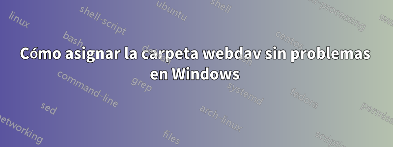 Cómo asignar la carpeta webdav sin problemas en Windows