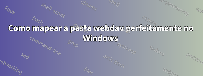 Como mapear a pasta webdav perfeitamente no Windows