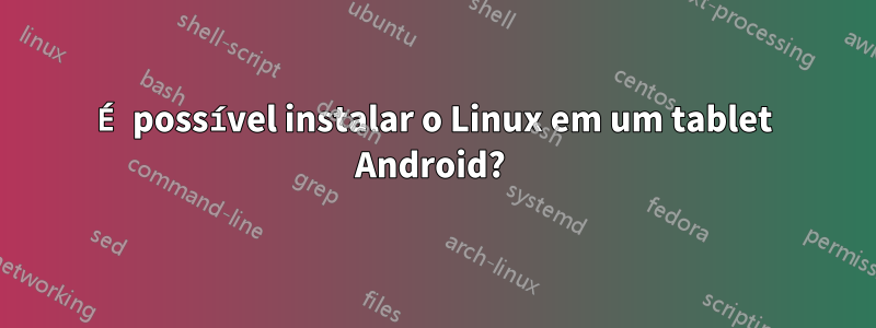 É possível instalar o Linux em um tablet Android? 