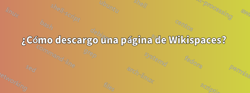 ¿Cómo descargo una página de Wikispaces?