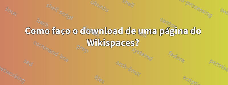 Como faço o download de uma página do Wikispaces?