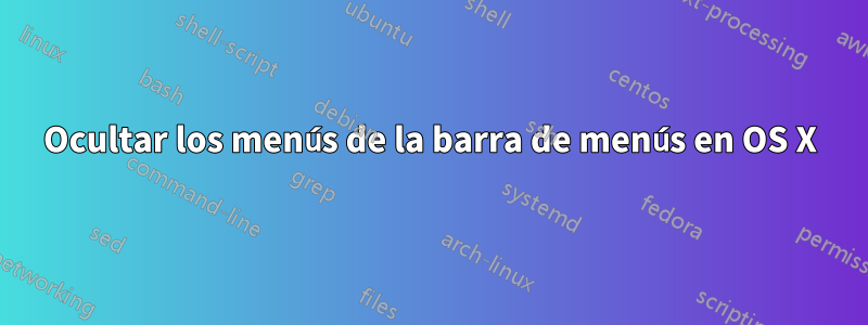 Ocultar los menús de la barra de menús en OS X