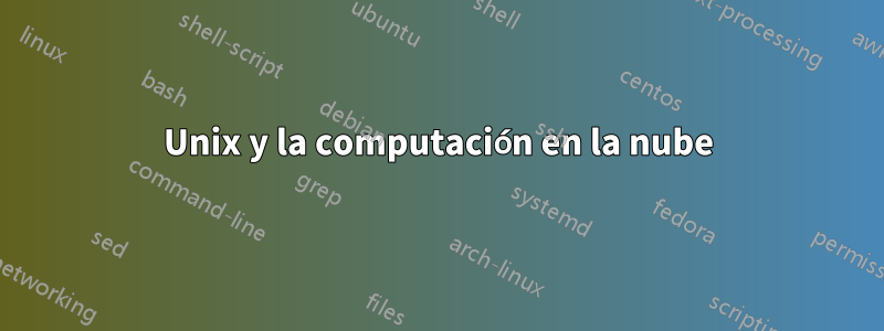 Unix y la computación en la nube